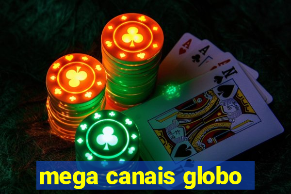 mega canais globo